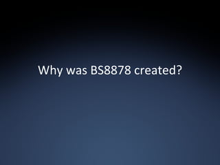Why was BS8878 created? 