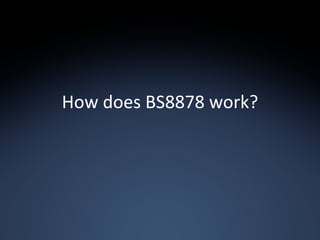 How does BS8878 work? 
