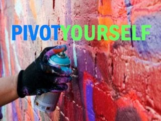 Pivot Yourself