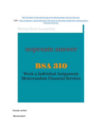 BSA 310 Week 4 Individual Assignment Memorandum Financial Services
Link : http://uopexam.com/product/bsa-310-week-4-individual-assignment-memorandum-
financial-services/
Sample content
Memorandum
 