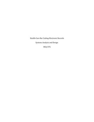 Health-Care Bar Coding-Electronic Records
Systems Analysis and Design
BSA/376
 