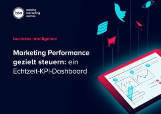 Marketing Performance
gezielt steuern: ein
Echtzeit-KPI-Dashboard
business intelligence
 
