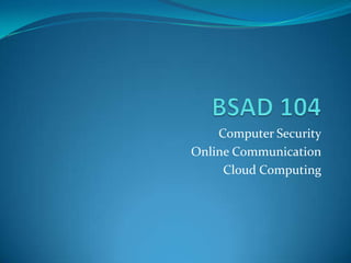 Computer Security
Online Communication
     Cloud Computing
 