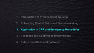 1. Introduction to VR in Medical Training
2. Enhancing Clinical Skills and Decision Making
3. Application in CPR and Emergency Procedures
4. Feedback and Continuous Improvement
5. Future Directions and Potential
 