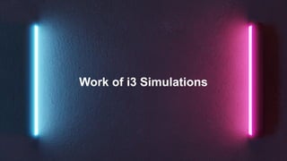 Work of i3 Simulations
 