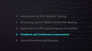 1. Introduction to VR in Medical Training
2. Enhancing Clinical Skills and Decision Making
3. Application in CPR and Emergency Procedures
4. Feedback and Continuous Improvement
5. Future Directions and Potential
 
