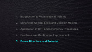 1. Introduction to VR in Medical Training
2. Enhancing Clinical Skills and Decision Making
3. Application in CPR and Emergency Procedures
4. Feedback and Continuous Improvement
5. Future Directions and Potential
 