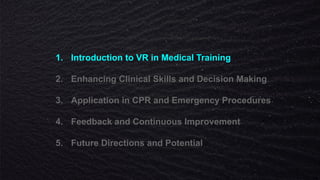 1. Introduction to VR in Medical Training
2. Enhancing Clinical Skills and Decision Making
3. Application in CPR and Emergency Procedures
4. Feedback and Continuous Improvement
5. Future Directions and Potential
 