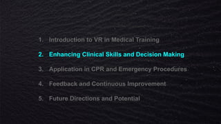 1. Introduction to VR in Medical Training
2. Enhancing Clinical Skills and Decision Making
3. Application in CPR and Emergency Procedures
4. Feedback and Continuous Improvement
5. Future Directions and Potential
 