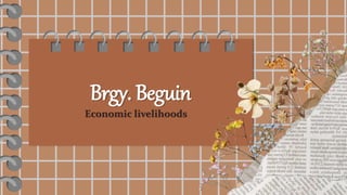 Brgy. Beguin
Economic livelihoods
 