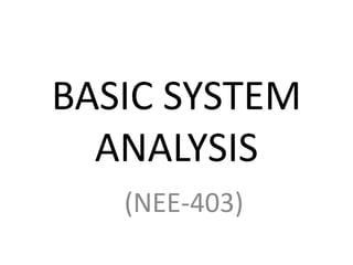 BASIC SYSTEM
ANALYSIS
(NEE-403)
 