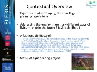 • Experiences of developing the ecovillage –
planning regulations
• Addressing the energy trilemma – different ways of
liv...