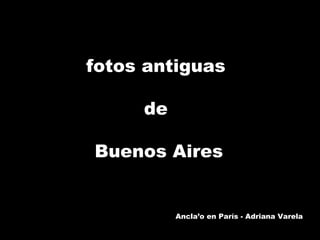 fotos antiguas  de  Buenos Aires Ancla’o en París - Adriana Varela 