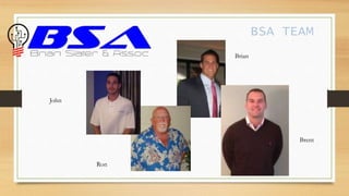 BSA TEAM
Brian
Ron
John
Brent
 