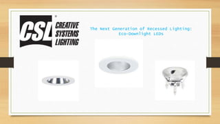 The Next Generation of Recessed Lighting:
Eco-Downlight LEDs
 