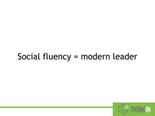 Social fluency = modern leader
 