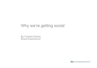 Why we’re getting social

By Charles Darley
Brand Experience
 