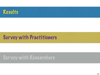 Results
49
Survey with Practitioners
Survey with Researchers
 