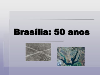 Brasília: 50 anos 