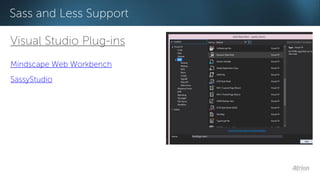 Sass and Less Support 
Visual Studio Plug-ins 
Mindscape Web Workbench 
SassyStudio 
 