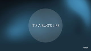 IT’S A BUG’S LIFE 
 