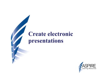 Create electronic presentations 