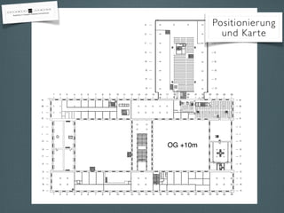 OG +10m
1 32 4 5 6 7 8 9 10 11 12 13 14 15 16 17 18 19 20 21 22 23 24 25 26
V
U
T
S
R
Q
P
O
N
M
L
K
J
I
H
G
F
E
D
C
B
A
V
U
T
S
R
Q
P
O
1 32 4 5 6 7 8 9 10 11 12 13 14 15 16 17 18 19 20 21 22 23 24 25 26
N
M
L
K
J
I
H
G
F
E
D
C
B
A
Positionierung
und Karte
 