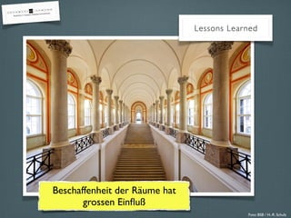 Beschaffenheit der Räume hat
grossen Einﬂuß
Lessons Learned
Foto: BSB / H.-R. Schulz
 