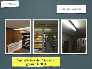 Beschaffenheit der Räume hat
grossen Einﬂuß
Lessons Learned
 