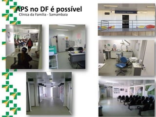 Clínica da Família - Samambaia
APS no DF é possível
 