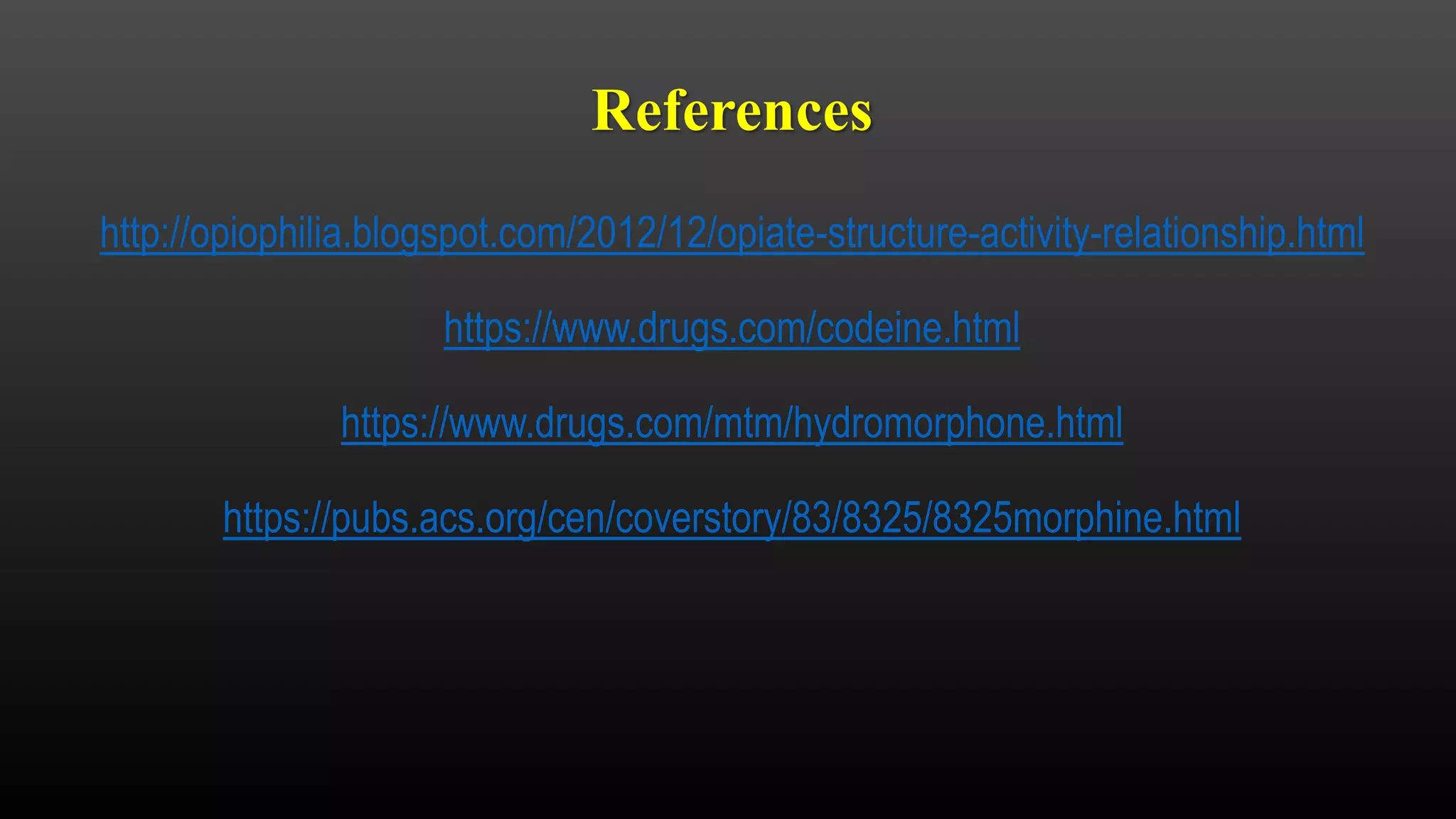 References
http://opiophilia.blogspot.com/2012/12/opiate-structure-activity-relationship.html
https://www.drugs.com/codeine.html
https://www.drugs.com/mtm/hydromorphone.html
https://pubs.acs.org/cen/coverstory/83/8325/8325morphine.html
 