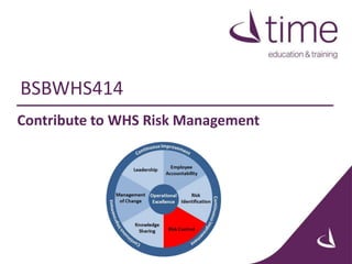 Contribute to WHS Risk Management
BSBWHS414
 