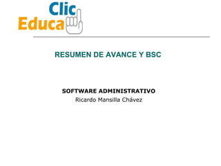 RESUMEN DE AVANCE Y BSC  Ricardo Mansilla Chávez SOFTWARE ADMINISTRATIVO 
