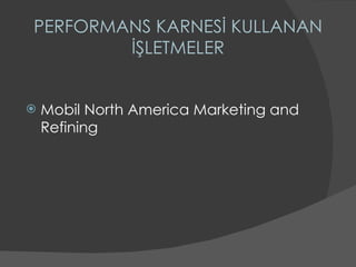 PERFORMANS KARNESİ KULLANAN İŞLETMELER Mobil North America Marketing and Refining 