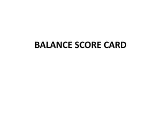 BALANCE SCORE CARD
 