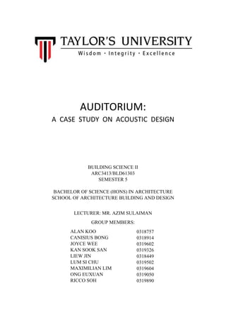 AUDITORIUM:
A CASE STUDY ON ACOUSTIC DESIGN
BUILDING SCIENCE II
ARC3413/BLD61303
SEMESTER 5
BACHELOR OF SCIENCE (HONS) IN ...