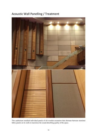 15
Acoustic Wall Panelling / Treatment
This auditorium installed individual panels of slit wooden resonators that alternate between stretched
fabric panels on its walls to maximize the sound absorbing quality of the space.
 