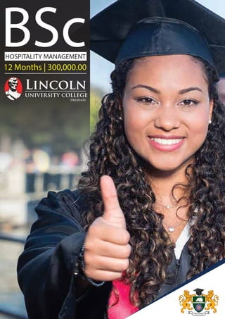 BSc
HOSPITALITY MANAGEMENT
12 Months | 300,000.00
Lincoln
UNIVERSITY COLLEGE
DKU016(B)
 