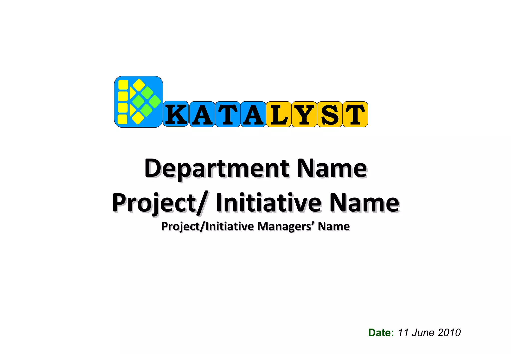 Department Name Project/ Initiative Name Project/Initiative Managers’ Name Date:  11 June 2010 