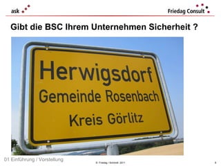 Gibt die BSC Ihrem Unternehmen Sicherheit ?  ©  Friedag / Schmidt  2011 01 Einführung / Vorstellung 