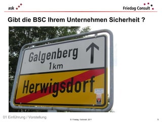 Gibt die BSC Ihrem Unternehmen Sicherheit ?  ©  Friedag / Schmidt  2011 01 Einführung / Vorstellung 