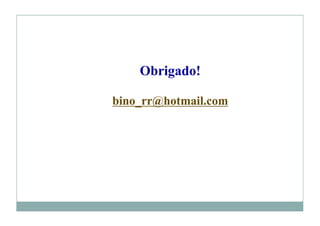 Obrigado!

bino_rr@hotmail.com
 