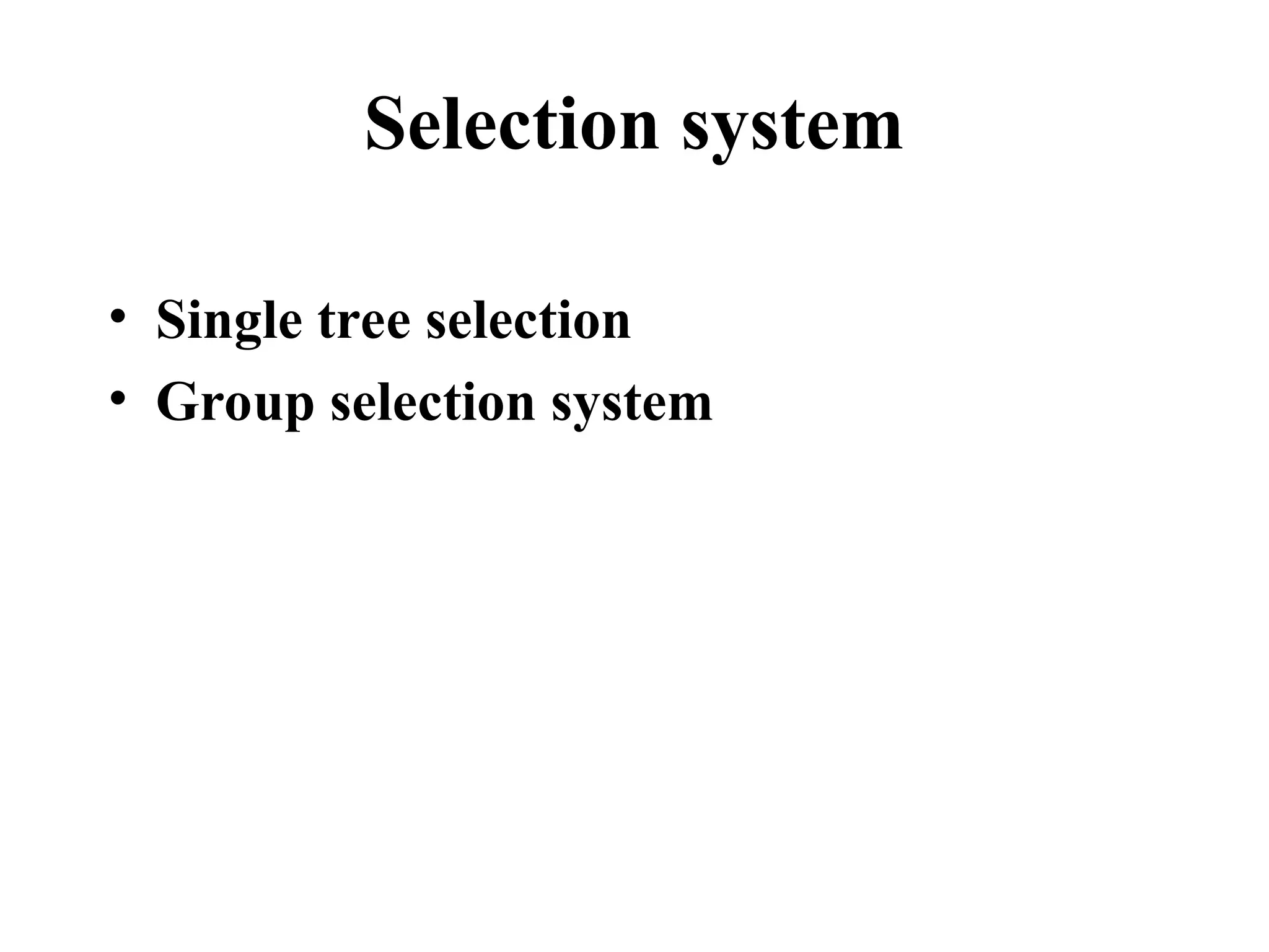 Selection system
• Single tree selection
• Group selection system
 
