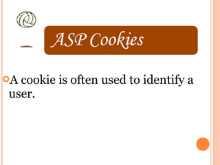 Acookie is often used to identify a
user.
 