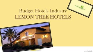 Budget Hotels Industry
LEMON TREE HOTELS
 