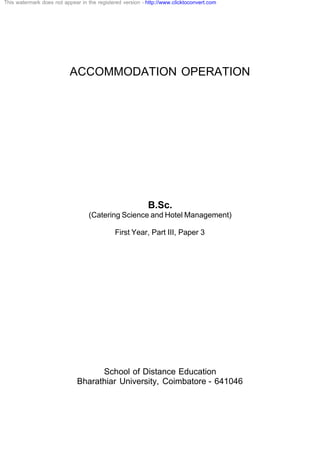 ACCOMMODATION OPERATION
B.Sc.
(Catering Science and Hotel Management)
First Year, Part III, Paper 3
School of Distance Education
Bharathiar University, Coimbatore - 641046
This watermark does not appear in the registered version - http://www.clicktoconvert.com
 