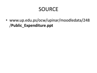 SOURCE
• www.up.edu.ps/ocw/upinar/moodledata/248
/Public_Expenditure.ppt
 