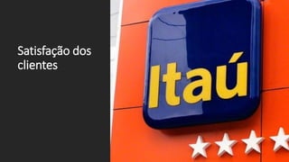 Satisfação dos
clientes
 