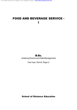 FOOD AND BEVERAGE SERVICE -
I
B.Sc.
(Catering Science and Hotel Management)
First Year, Part III, Paper 2
School of Distance Education
This watermark does not appear in the registered version - http://www.clicktoconvert.com
 