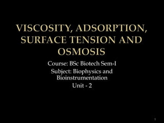 Course: BSc Biotech Sem-I
Subject: Biophysics and
Bioinstrumentation
Unit - 2
1
 